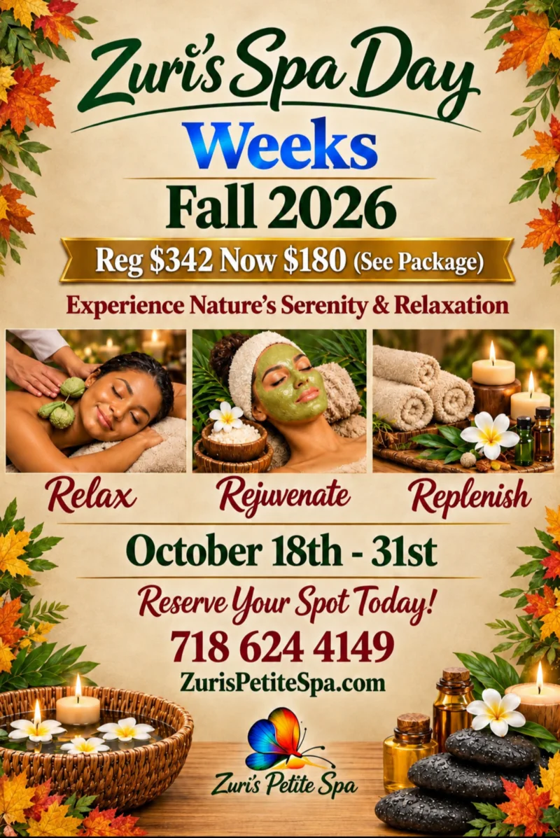 Zuri's Spa Day Weeks, Fall 2026. Reg $342, now $180 (see package). Experience Nature's Serenity and Relaxation: Relax, Rejuvenate, Replenish. October 18th to 31st. Reserve your spot today! 718 624 4149, ZurisPetiteSpa.com
